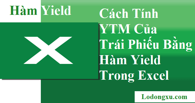 cách tính ytm của trái phiếu bằng hàm yield trong excel
